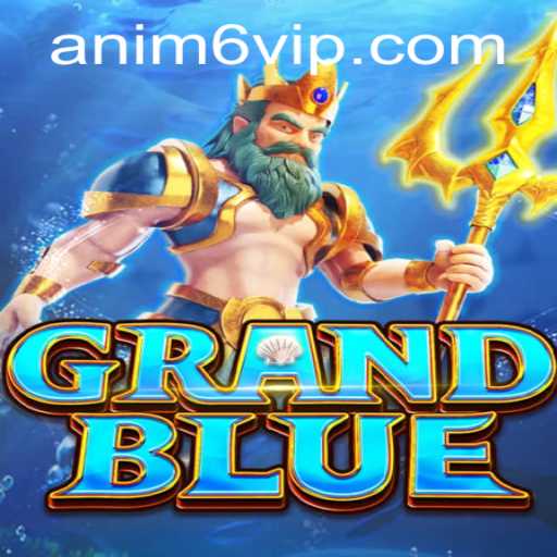 Explore the Fascinating World of GRANDBLUE and Its Dynamic Feature ANIM6